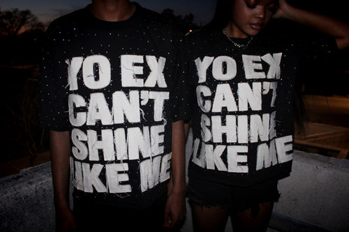 Yo Ex Can't Shine Like Me tee